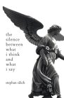 The Silence Between What I Think And What I Say By Stephan Silich Cover Image