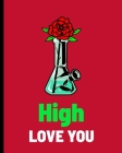 High Love You: Funny Weed Valentine's Day - Movies - Dinner - Couples - Partner Gift - Fun - Anniversary Celebration - Relationship - By Mary Miller Cover Image