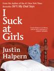 I Suck at Girls By Justin Halpern Cover Image