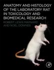 Anatomy and Histology of the Laboratory Rat in Toxicology and Biomedical Research Cover Image