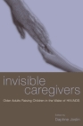 Invisible Caregivers: Older Adults Raising Children in the Wake of Hiv/AIDS By Daphne Joslin (Editor) Cover Image