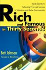 Rich and Famous in Thirty Seconds: Inside Secrets to Achieving Financial Success in Television and Radio Commercials By Batt Johnson, Richard Lewis (Foreword by) Cover Image