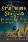 More Star People, Sky Gods And Other Paranormal Tales Of The Native American Indians By G. W. Mullins, C. L. Hause (Illustrator) Cover Image