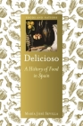 Delicioso: A History of Food in Spain (Foods and Nations) By María José Sevilla Cover Image