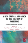 A New Critical Approach to the History of Palestine: Palestine History and Heritage Project 1 (Copenhagen International Seminar) By Ingrid Hjelm (Editor), Hamdan Taha (Editor), Ilan Pappe (Editor) Cover Image