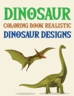 Dinosaur Coloring Book Realistic Dinosaur Designs: Simple Dinosaur Coloring book for Adults By Joynal Press Cover Image