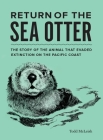 Return of the Sea Otter: The Story of the Animal That Evaded Extinction on the Pacific Coast By Todd McLeish Cover Image