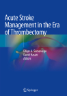 Acute Stroke Management in the Era of Thrombectomy By Edgar A. Samaniego (Editor), David Hasan (Editor) Cover Image