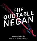 The Quotable Negan: Warped Witticisms and Obscene Observations from The Walking Dead's Most Iconic Villain By Robert Kirkman Cover Image