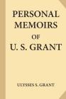 Personal Memoirs of U. S. Grant, Complete [Volumes 1 & 2] By Ulysses S. Grant Cover Image