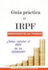 Guía práctica del IRPF. Rendimientos del trabajo: ¿Sabes calcular el IRPF de tu NÓMINA? Cover Image