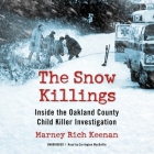 The Snow Killings Lib/E: Inside the Oakland County Child Killer Investigation By Marney Rich Keenan, Carrington MacDuffie (Read by) Cover Image