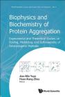 Biophysics and Biochemistry of Protein Aggregation: Experimental and Theoretical Studies on Folding, Misfolding, and Self-Assembly of Amyloidogenic Pe (World Scientific Lecture and Course Notes in Chemistry #9) By Jian-Min Yuan (Editor), Huan-Xiang Zhou (Editor) Cover Image