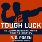 Tough Luck Lib/E: Sid Luckman, Murder, Inc., and the Rise of the Modern NFL By Jonathan Todd Ross (Read by), R. D. Rosen, Jacopo Della Quercia Cover Image