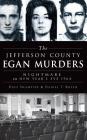 The Jefferson County Egan Murders: Nightmare on New Year's Eve 1964 By Dave Shampine, Daniel T. Boyer Cover Image