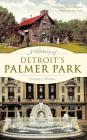 A History of Detroit's Palmer Park By Gregory C. Piazza, Allan Machielse (Photographer), Dan Austin (Foreword by) Cover Image
