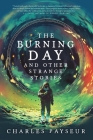 The Burning Day and Other Strange Stories By Charles Payseur Cover Image