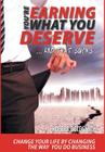 YOU'RE EARNING WHAT YOU DESERVE ... And That Sucks: Change your life by changing the way you do business By Robert Goldsmith Cover Image