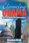 Chronicling Obama: Our First Media-Elected President By Deanna Drab Cover Image