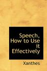 Speech, How to Use It Effectively By Xanthes Cover Image