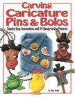 Carving Caricature Pins and Bolos: Step-By-Step Instructions and 59 Ready-To-Use Patterns Cover Image