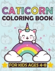 Caticorn Coloring Book for Kids 4-8: Adorable Unicorn Cat Coloring Book, Unicat Caticorn and Magic with Cute Kittens Lovers To Color for kids Cover Image