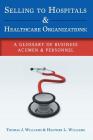 Selling to Hospitals & Healthcare Organizations: A Glossary of Business Acumen & Personnel Cover Image