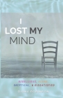 I Lost My Mind: Rebellious, Alone, Skeptical, & Dissatisfied By Diana Robinson, Grace Glass (Cover Design by) Cover Image