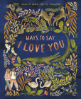 Ways to Say I Love You By Marilyn Singer, Alette Straathof (Illustrator) Cover Image