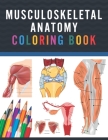 Musculoskeletal Anatomy Coloring Book: Musculoskeletal Anatomy Coloring Work book for Medical and Nursing students. Children's Science Books. Muscular By Saijeylane Publication Cover Image