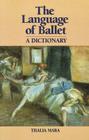 Language of Ballet: A Dictionary By Thalia Mara Cover Image