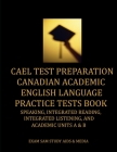 CAEL Test Preparation Canadian Academic English Language Practice Tests Book: Speaking, Integrated Reading, Integrated Listening, and Academic Units A By Exam Sam Cover Image