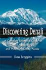 Discovering Denali: A Complete Reference Guide to Denali National Park and Mount McKinley, Alaska By Dow Scoggins Cover Image