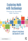 Exploring Math with Technology: Practices for Secondary Math Teachers By Allison W. McCulloch, Jennifer N. Lovett Cover Image
