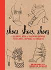 Shoes, Shoes, Shoes: A Delightful Book of Imaginary Footwear for Coloring, Decorating, and Dreaming By Carol Chu, Seymour Chwast (Illustrator) Cover Image