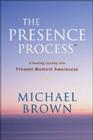 The Presence Process: A Healing Journey Into Present Moment Awareness By Michael Brown Cover Image