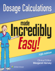 Dosage Calculations Made Incredibly Easy (Incredibly Easy! Series®) By Lippincott Williams & Wilkins Cover Image