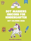 Dot markers unicorn for kindergarten: Dot coloring book By New Kid's Academy Cover Image