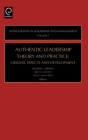 Authentic Leadership Theory and Practice: Origins, Effects and Development (Monographs in Leadership and Management #3) Cover Image