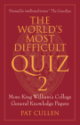 The World's Most Difficult Quiz 2: More King William's College General Knowledge Papers By Pat Cullen Cover Image