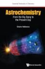 Astrochemistry: From the Big Bang to the Present Day (Essential Textbooks in Chemistry) Cover Image