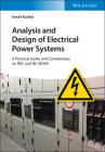 Analysis and Design of Electrical Power Systems: A Practical Guide and Commentary on NEC and Iec 60364 By Ismail Kasikci Cover Image