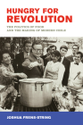Hungry for Revolution: The Politics of Food and the Making of Modern Chile Cover Image