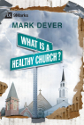 What Is a Healthy Church? By Mark Dever Cover Image
