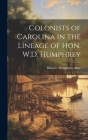 Colonists of Carolina in the Lineage of Hon. W.D. Humphrey By Blanche Humphrey 1886- Abee Cover Image