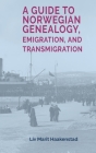 A Guide to Norwegian Genealogy, Emigration, and Transmigration By LIV Marit Haakenstad, Becky Kruse Gjendem (Editor), Tynlee Paige Roberts (Translator) Cover Image