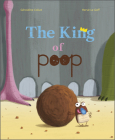 The King of Poop By Géraldine Collet, Hervé Le Goff (Illustrator) Cover Image