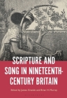 Scripture and Song in Nineteenth-Century Britain By James Grande (Editor), Brian H. Murray (Editor) Cover Image