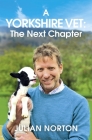 A Yorkshire Vet: The Next Chapter By Julian Norton Cover Image
