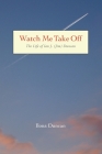 Watch Me Take Off The Life of Ian J. (Jim) Duncan Cover Image